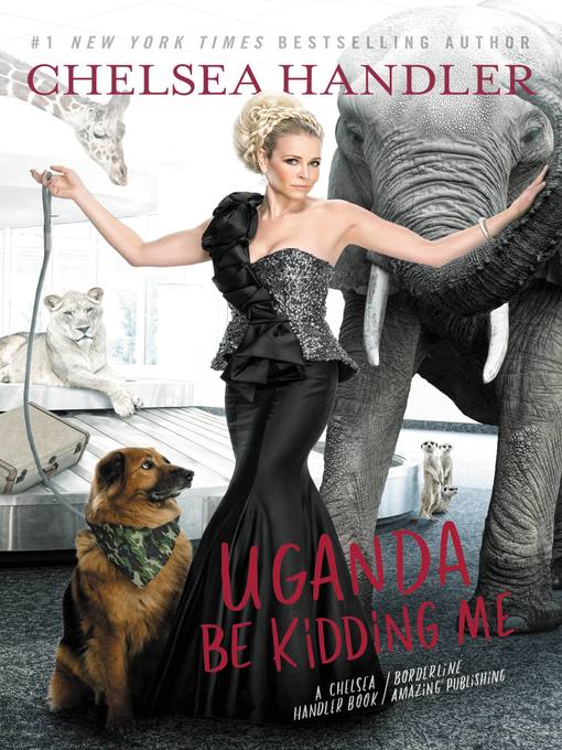 Title details for Uganda Be Kidding Me by Chelsea Handler - Available